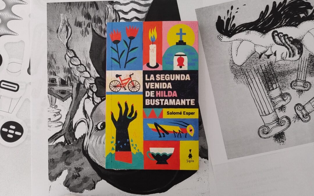 Reseña de La segunda venida de Hilda Bustamante, primera novela de Salomé Esper publicada por Editorial Sigilo.