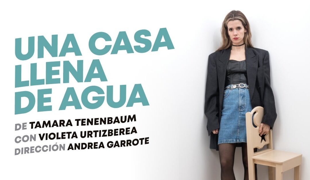 Una casa llena de agua: una obra que se adentra en los desafíos y fantasías de una joven mujer  