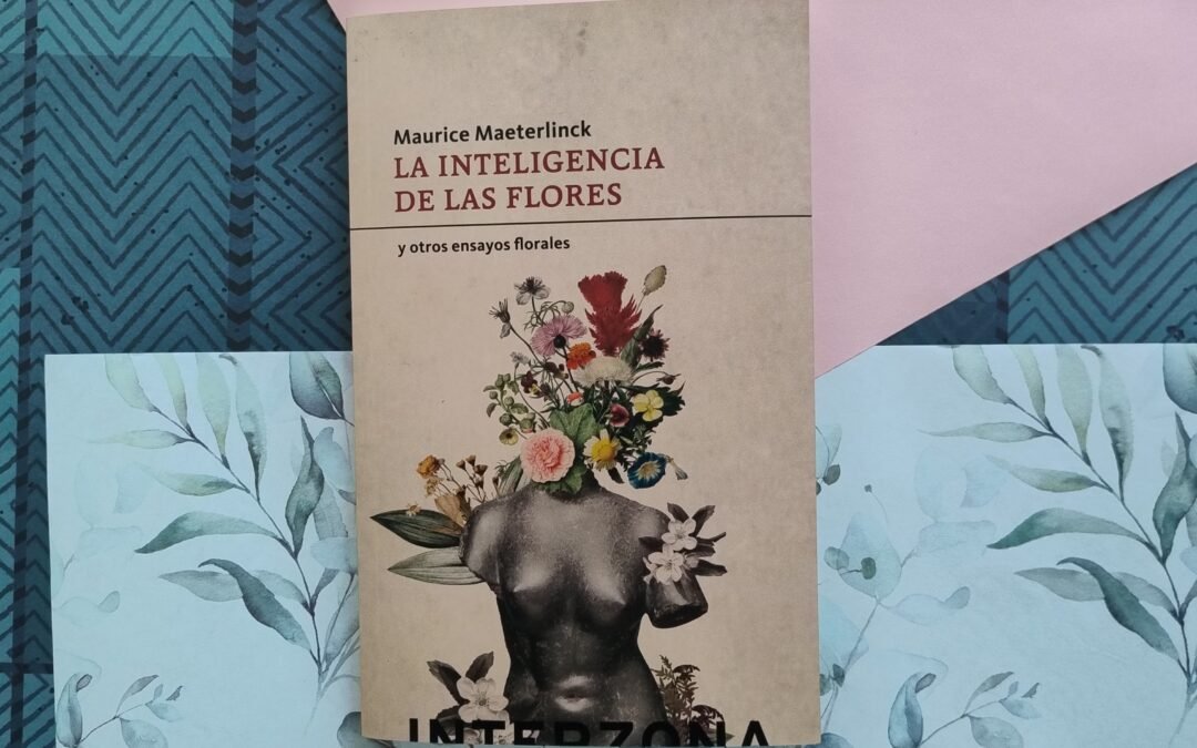 La inteligencia de las flores, un texto donde la observación científica se vuelve poesía.