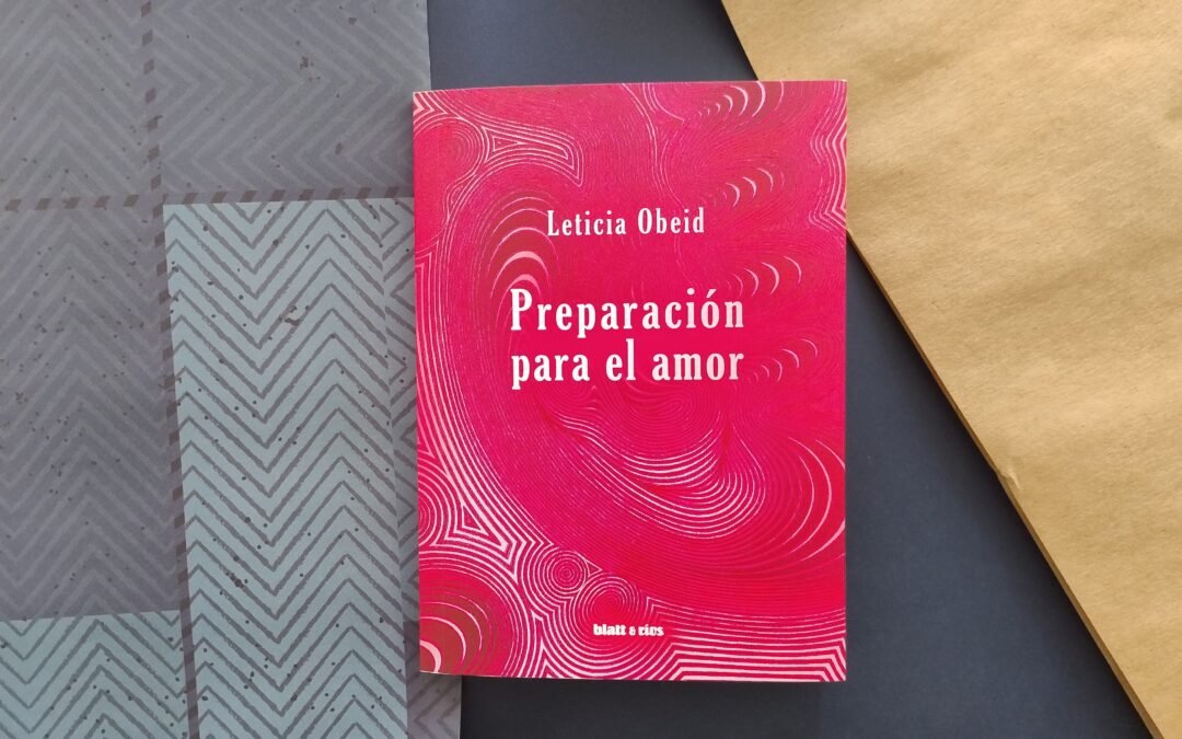 Para el amor nadie está preparado, pero en ello indaga Leticia Obeid en su libro Preparación para el amor, publicado por Blatt & Ríos