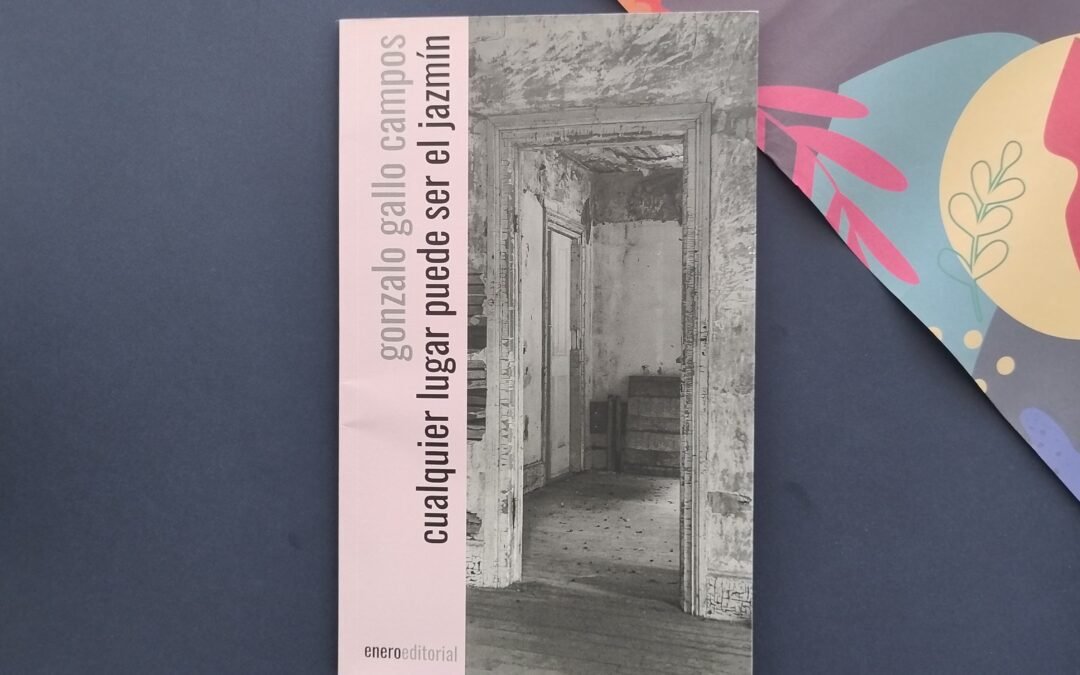 Cualquier lugar puede ser el jazmín, libro de poesía de Gonzalo Gallo Campos