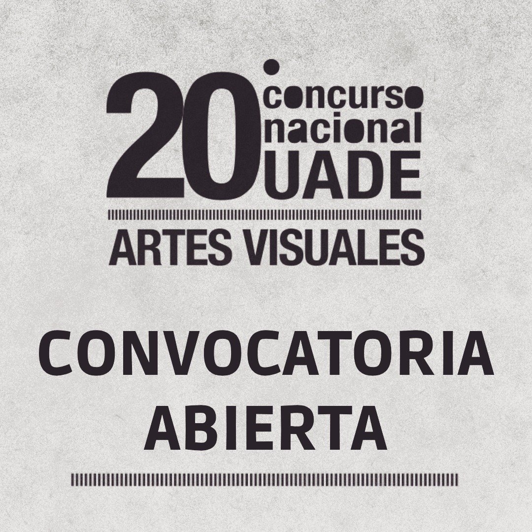 Concurso Nacional UADE de Artes Visuales 2025 Concurso Nacional UADE de Artes Visuales 2025